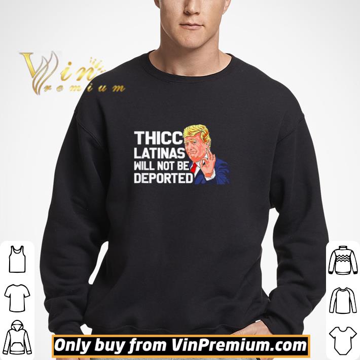 Donald Trump thicc latinas will not be deported shirt