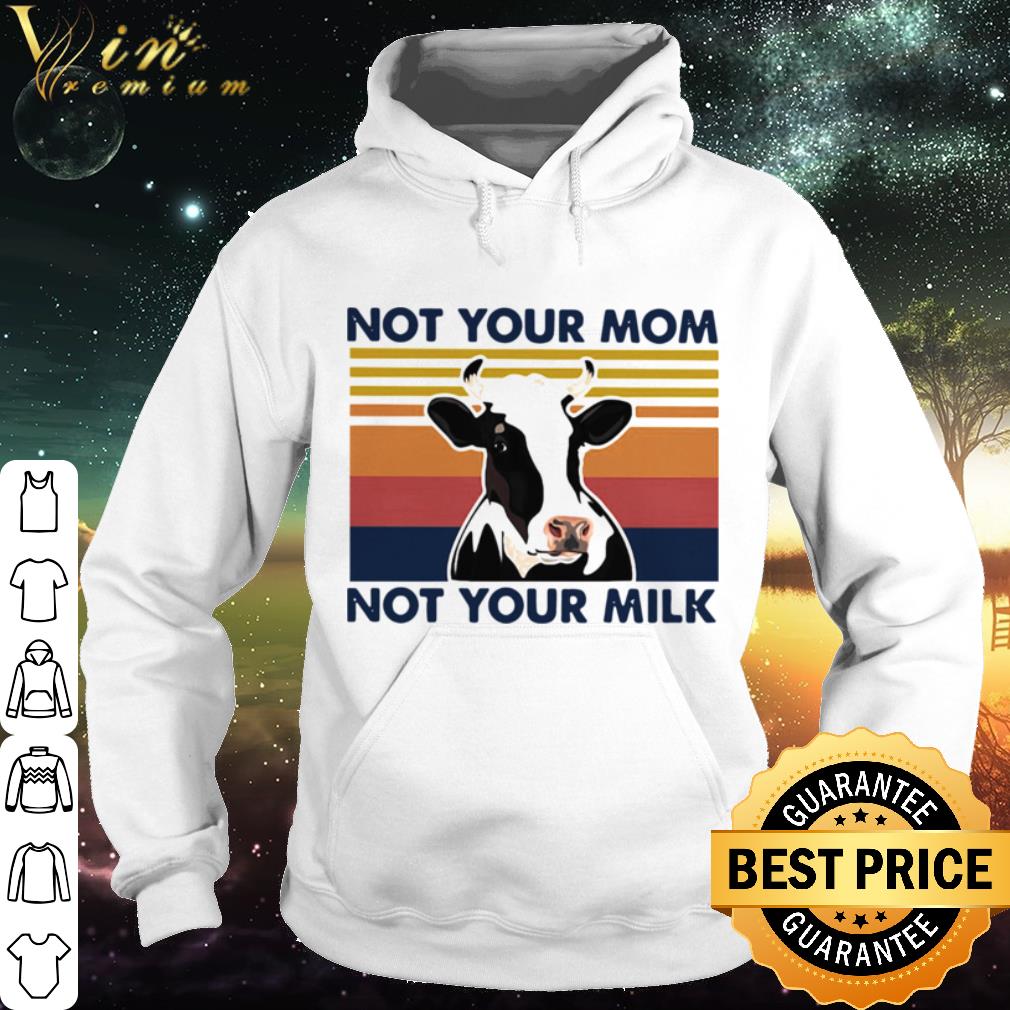 Official Vintage Cow Not Your Mom Not Your Milk shirt