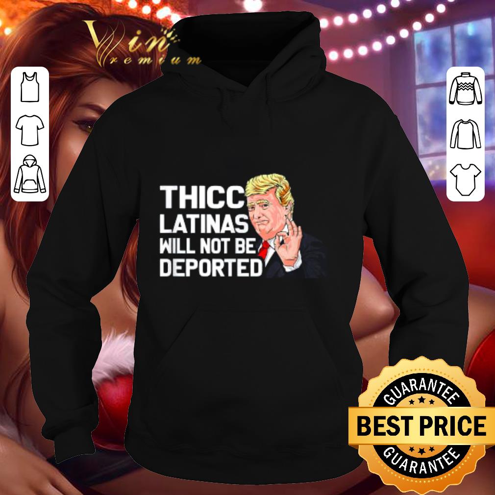Donald Trump Thicc Latinas Will Not Be Deported shirt