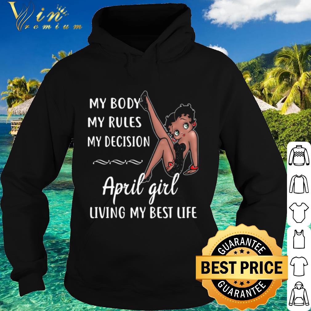 Original Betty Boop My Body My Rules My Decision April Girl Living My Best Life shirt