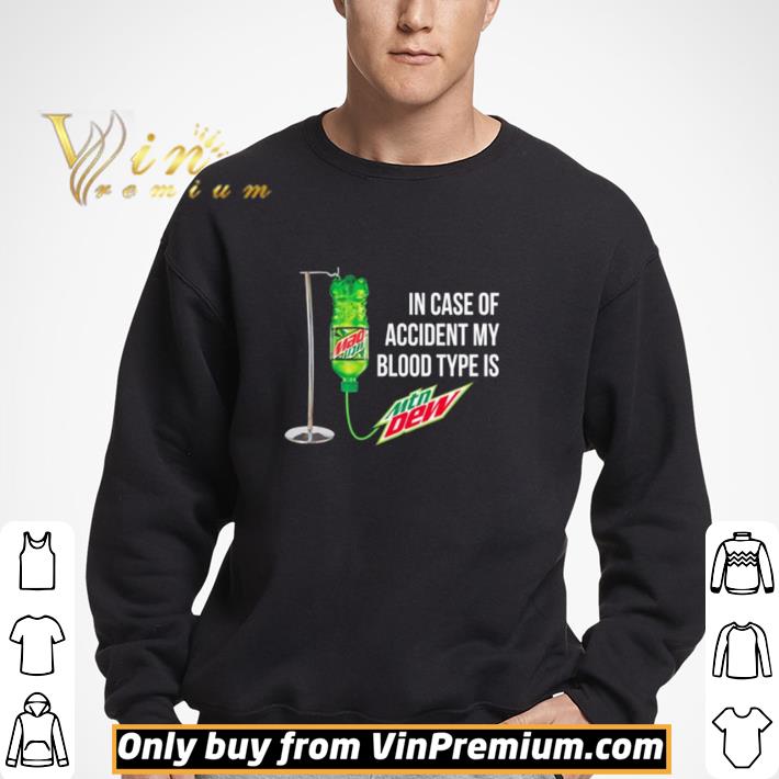 In case of accident my blood type is Mtn Dew shirt