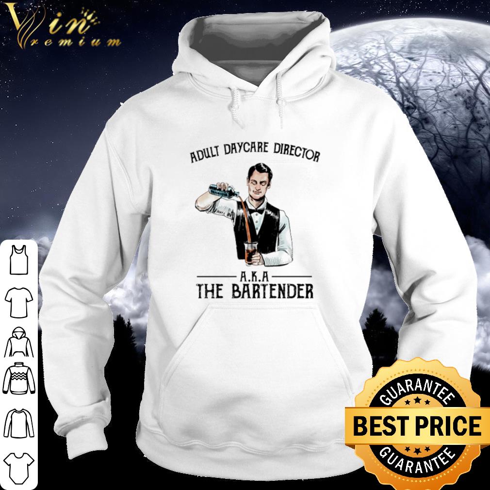 Pretty Adult daycare director A.K.A the bartender shirt