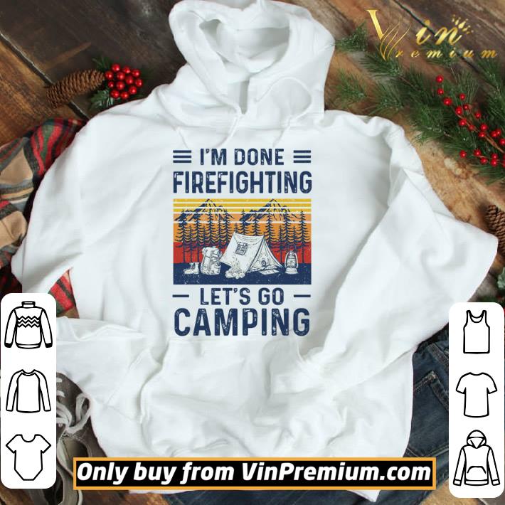 I’m done Firefighting let’s go camping vintage shirt