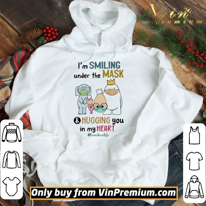 Teacher I’m smiling under the mask and hugging you in my heart #teacherlife shirt