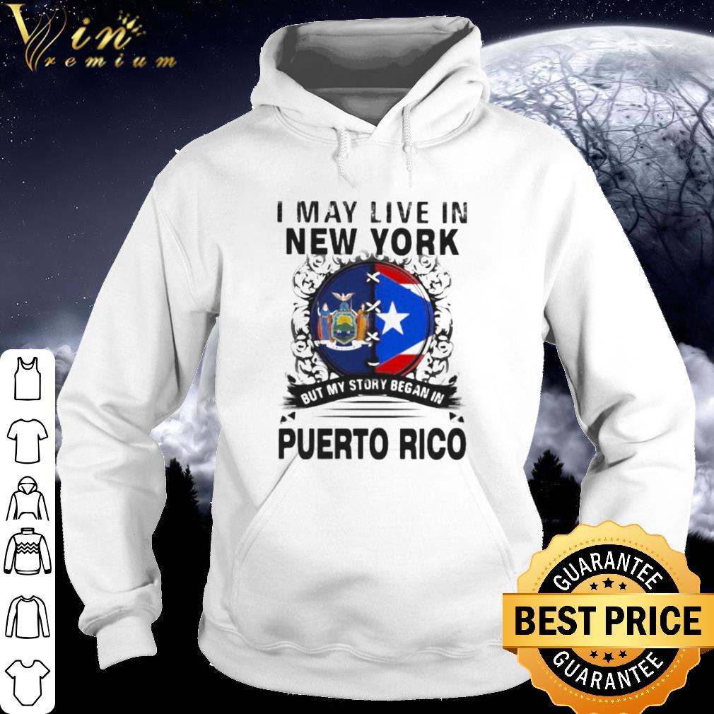 Best I May Live In New York But My Story Began In Puerto Rico Flag shirt