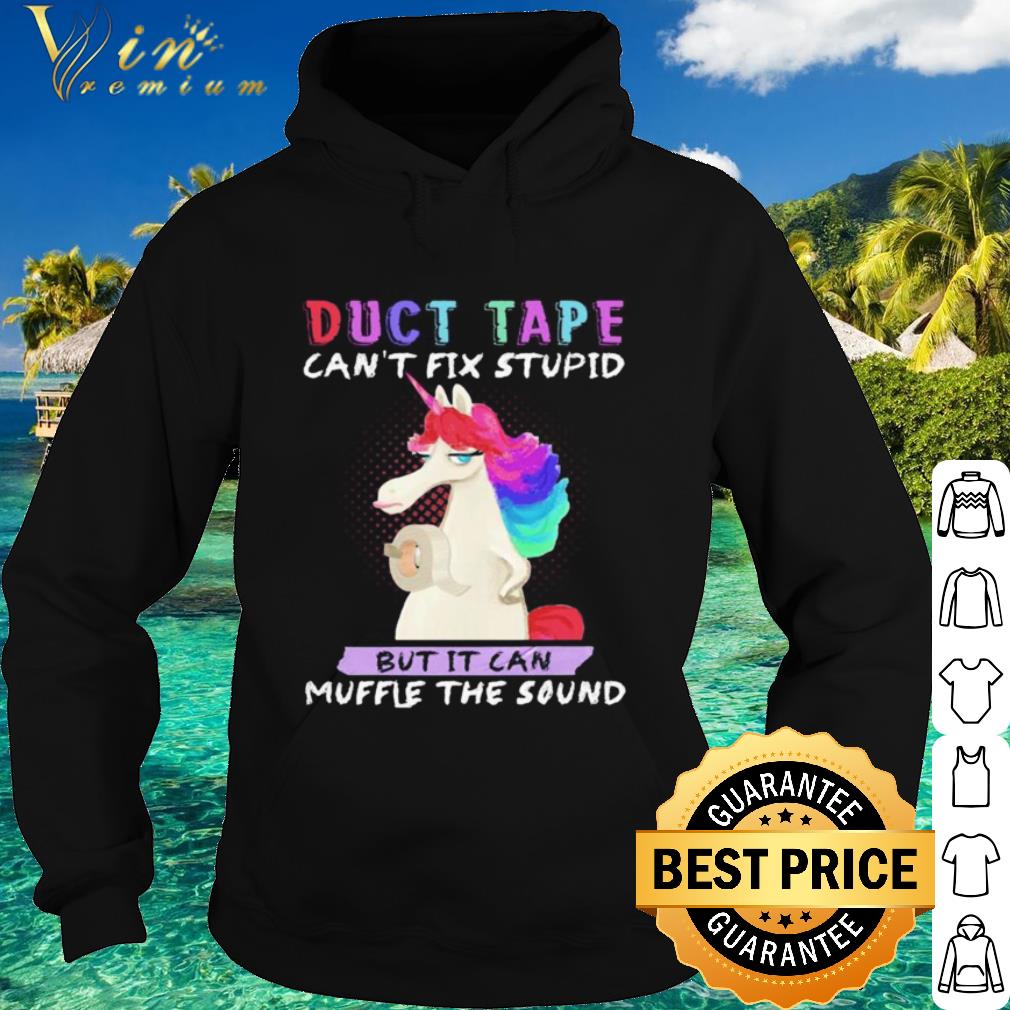Official Unicorn duct tape can’t fix stupid but it can muffle the sound shirt