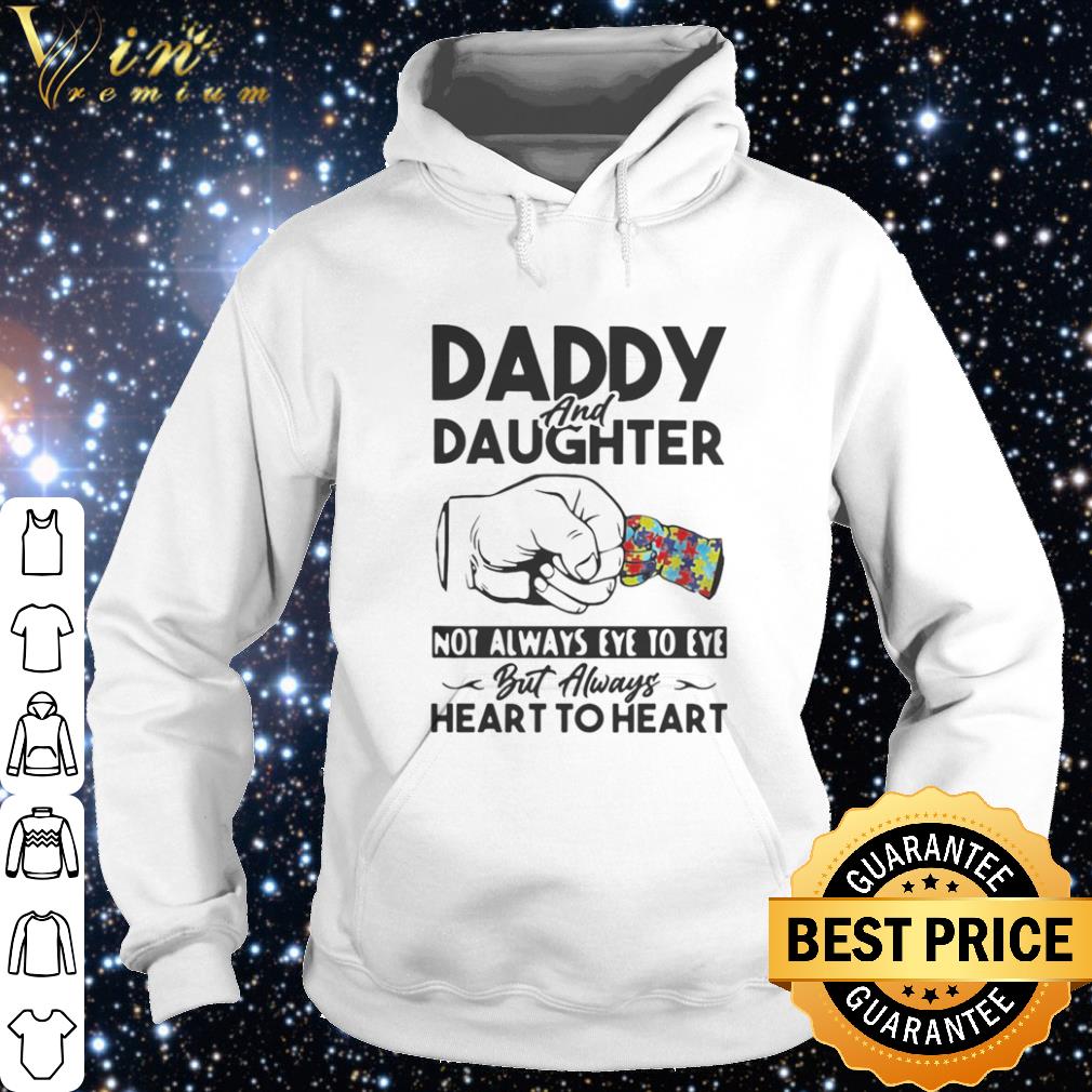 Pretty Daddy And Daughter Not Always Eye To Eye But Always Heart To Heart Autism shirt