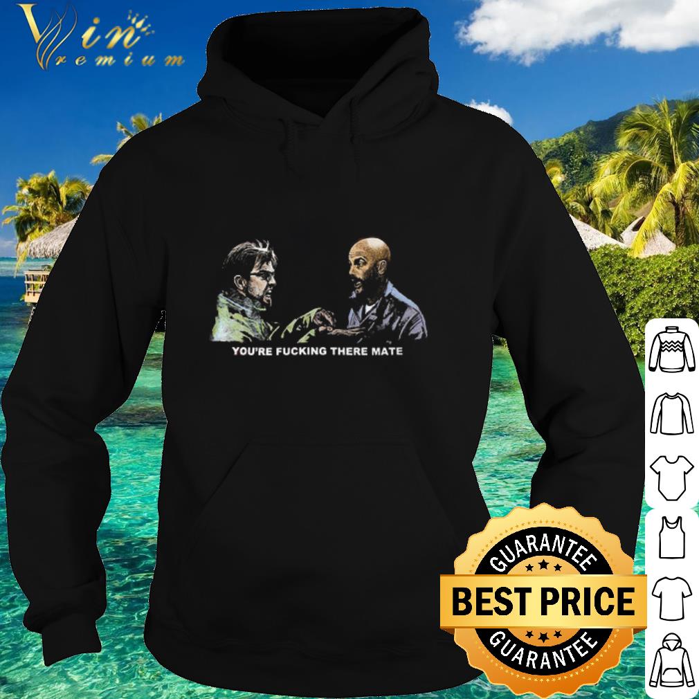 Best Dead Man's Shoes You’re Fucking There Mate shirt
