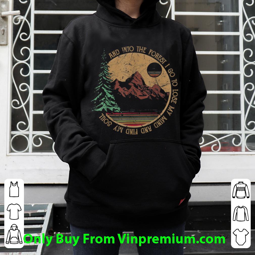 Great Vintage Into The Forest I Go To Lose My Mind And Find My Soul Hiking Camping shirt