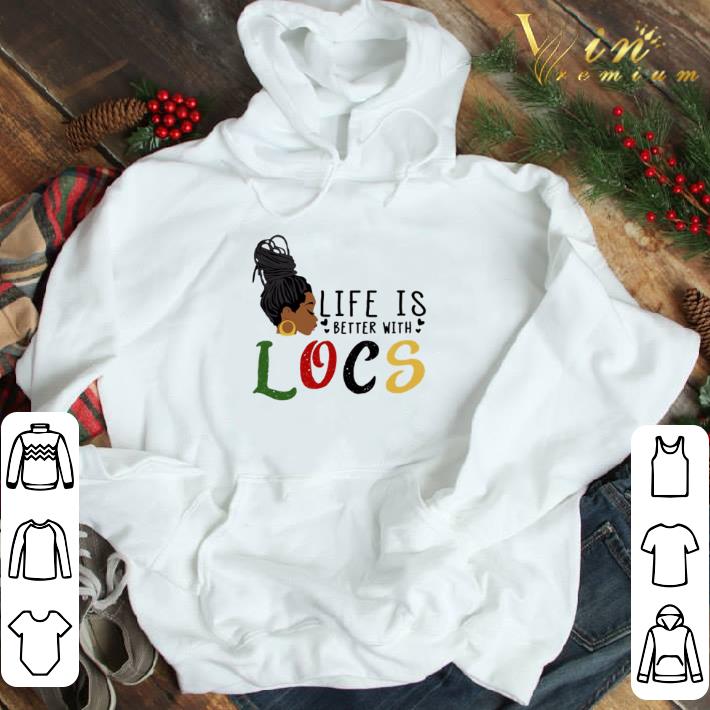 Black girl Life is better with locs shirt