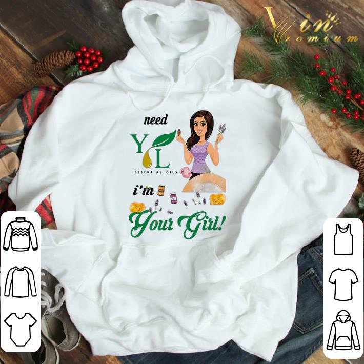 Need Young Living Essential Oils I’m Your Girl shirt