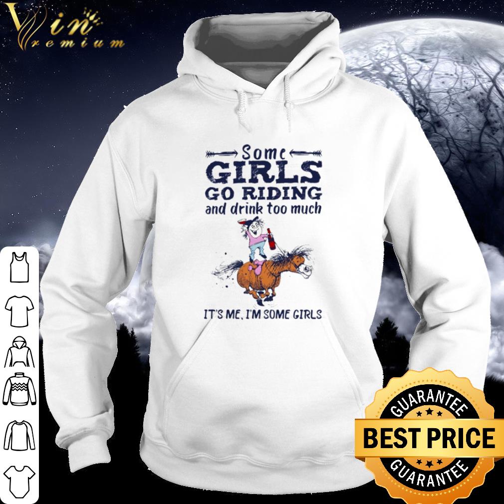 Premium Horse Some girls go riding and drink too much shirt