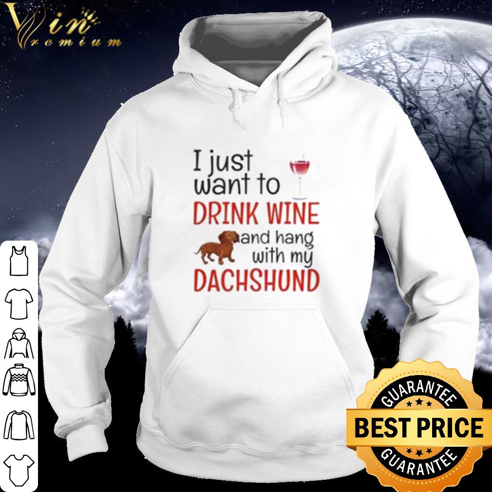 Cool I just want to drink wine and hand with my dachshund shirt