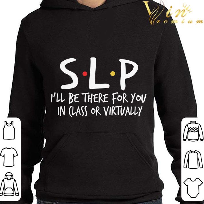 Friends SLP I’ll Be There For You In Class Or Virtually shirt