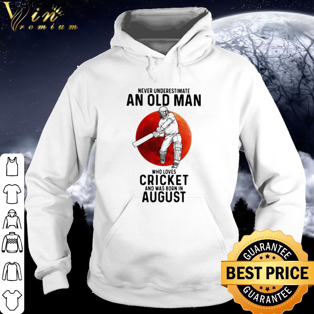 Official Never Underestimate An Old Man Who Loves Cricket And Was Born In August Sunset shirt