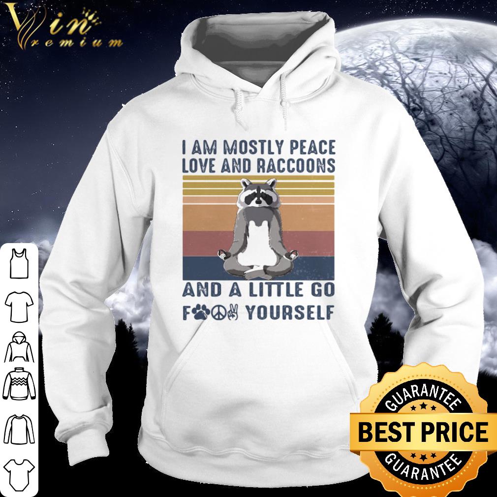 Pretty Yoga I Am Mostly Peace Love And Raccoons And A Little Go Fuck Yourself Vintage shirt