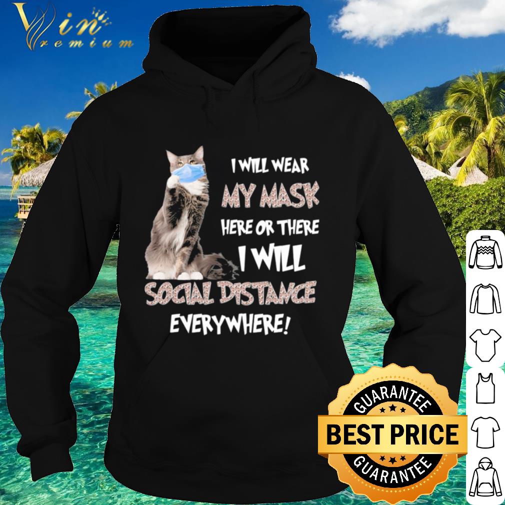 Premium Cat i will wear my mask here or there i will social distancing everywhere shirt