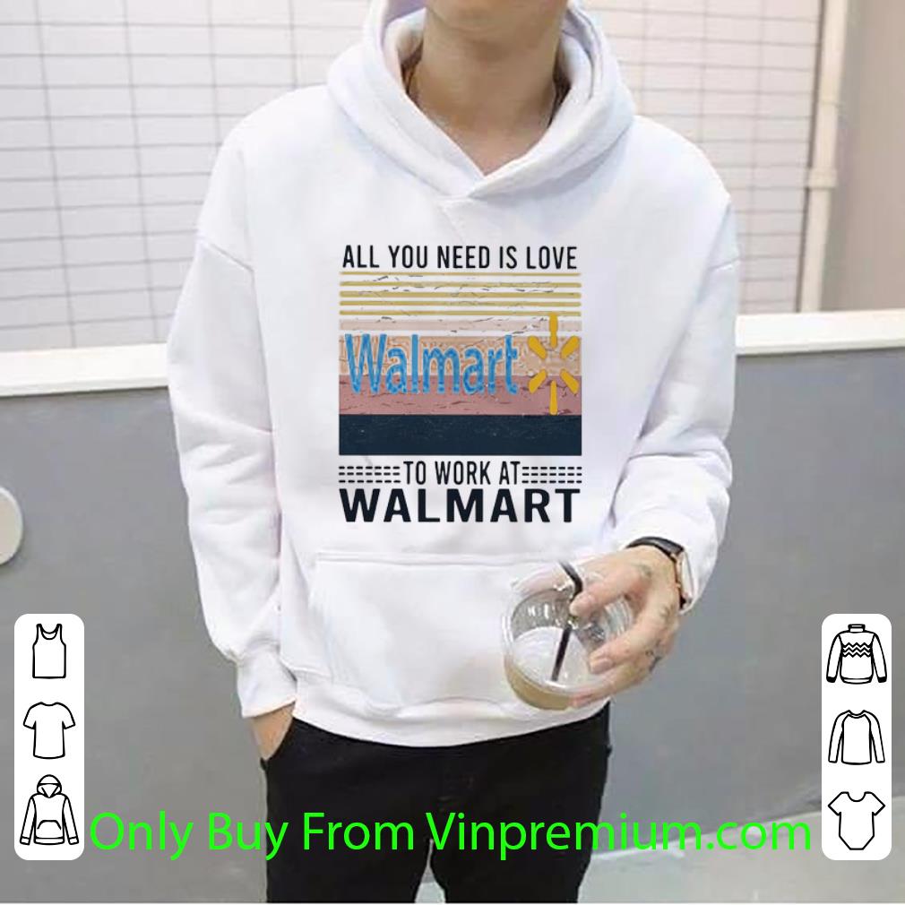 Great All You Need Is Love To Work At Walmart Vintage Retro shirt