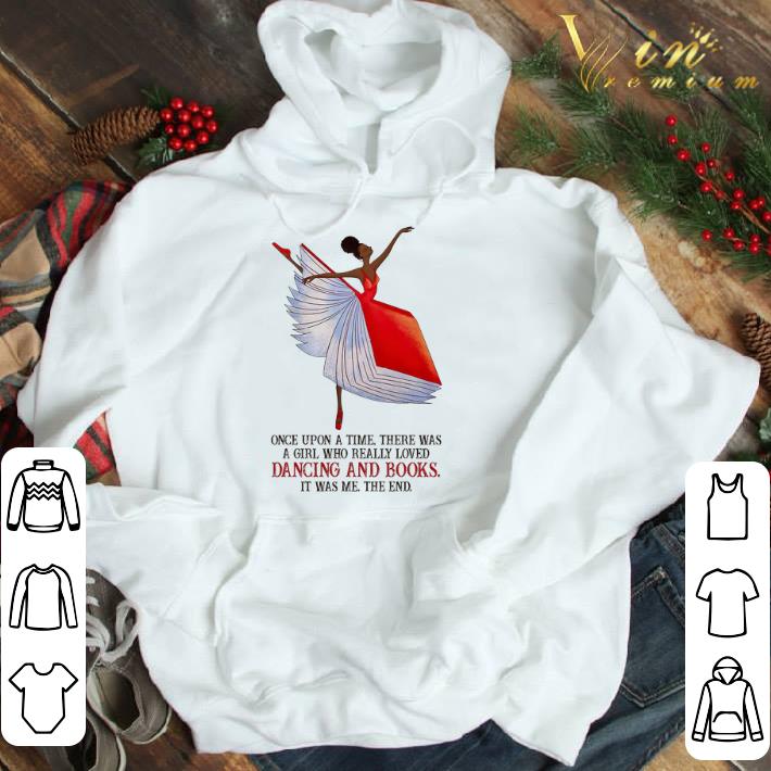 Ballet Once Upon A Time There Was A Girl Who Really Loved Dancing And Books shirt