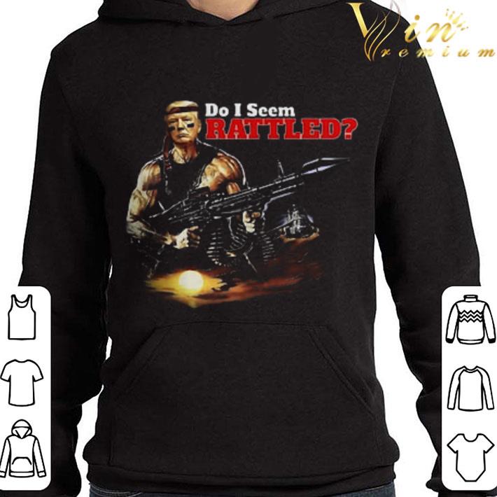 Rambo Trump do i seem rattled shirt