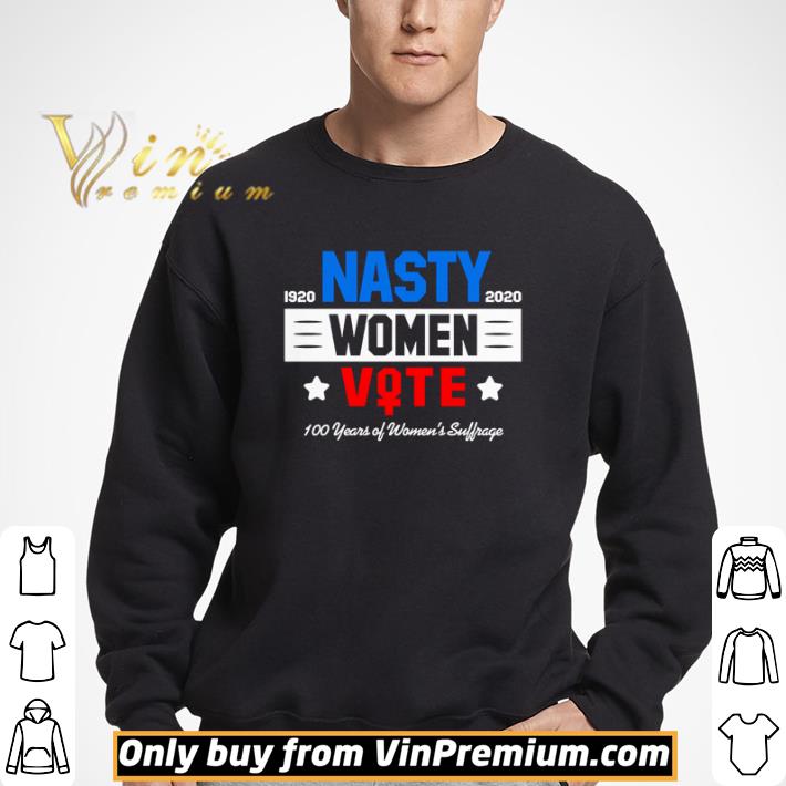 Nasty women vote 100 years of women’s suffrage shirt