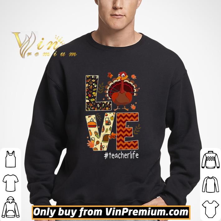Love Teacher Life Turkey Thanksgiving #Teacherlife shirt