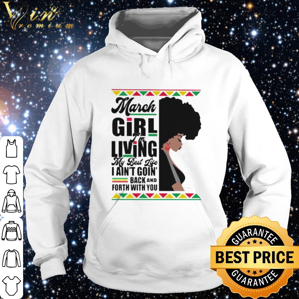 Top March Black Girl I’m Living My Best Life I Ain’t Goin’ Back And Forth With You shirt