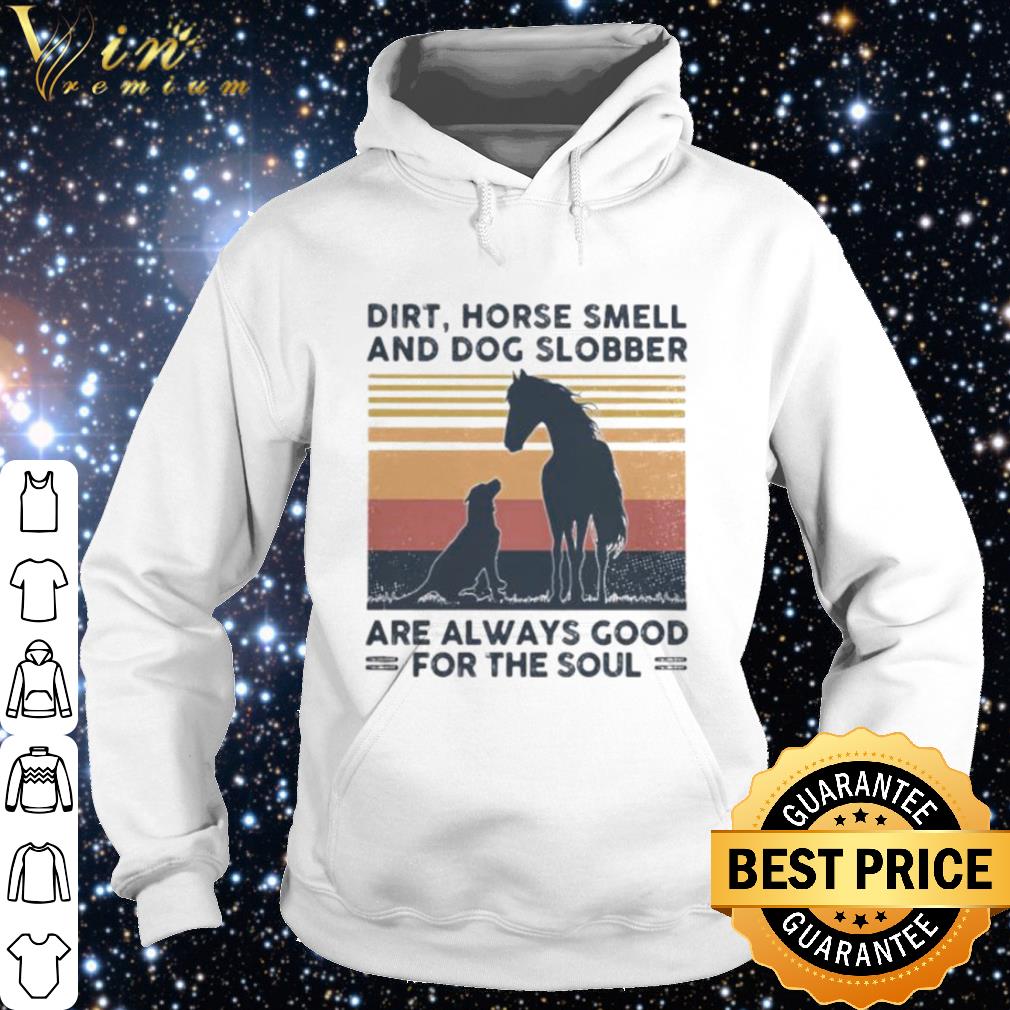 Original Dirt horse smell and dog slobber are always good for the soul vintage shirt