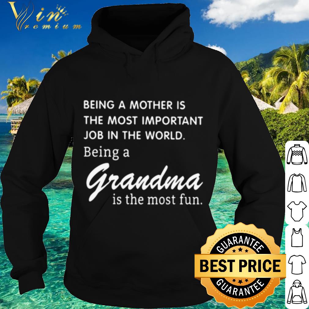 Original Being A Mother Is The Most Important Job In The World Being A Grandma shirt
