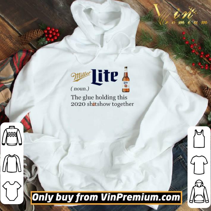 Miller Lite The Glue Holding This 2020 Shitshow Together shirt 3 Miller Lite The Glue Holding This 2020 Shitshow Together shirt