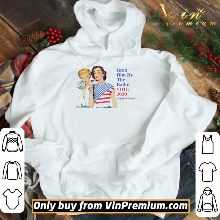 Grab him by the ballot vote 2020 shirt