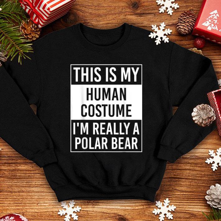 Great This is My Human Costume I'm Really POLAR BEAR shirt