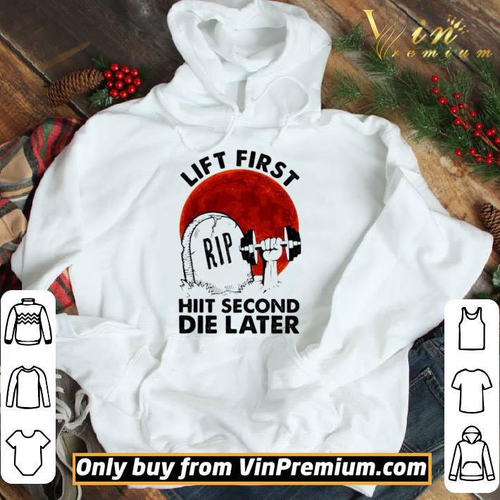 Weightlifting lift first hiit second die later sunset shirt