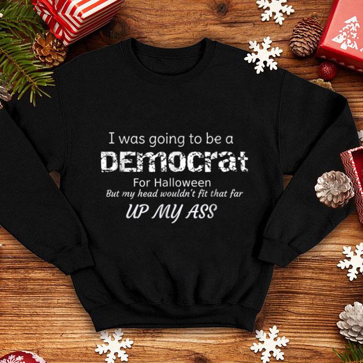 Hot I Was Going To Be A Democrat For Halloween Funny shirt