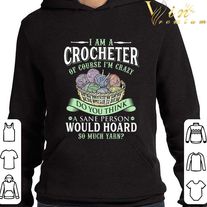 Do you think a sane person i am a crocheter of course i'm crazy shirt