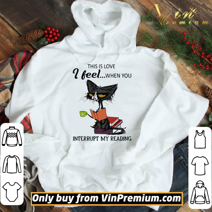 Black Cat This Is Love I Feel When You Interrupt My Reading shirt
