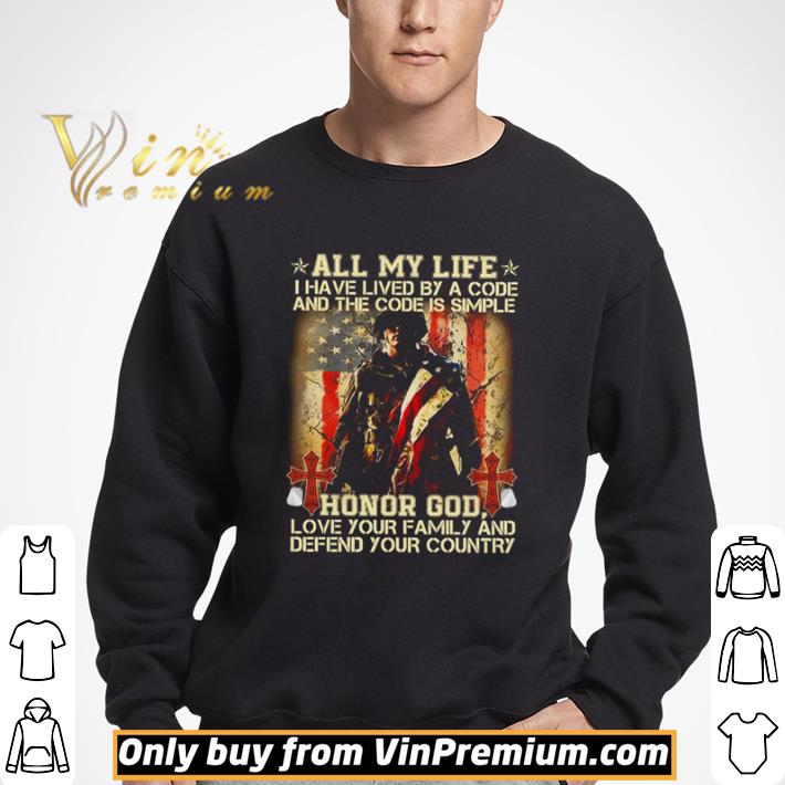All my life i have lived by a code and the code is simple shirt