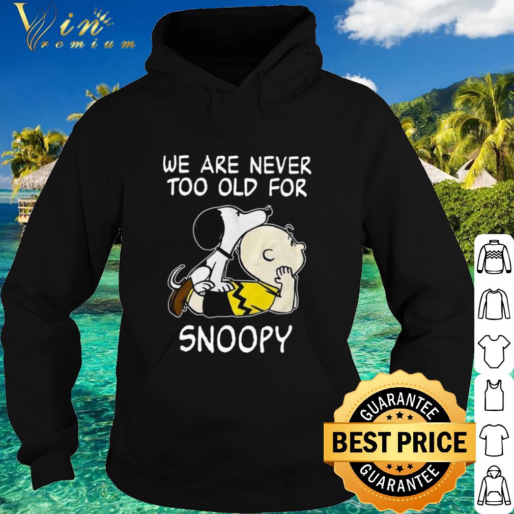 Best We Are Never Too Old For Snoopy and Charlie Brown shirt
