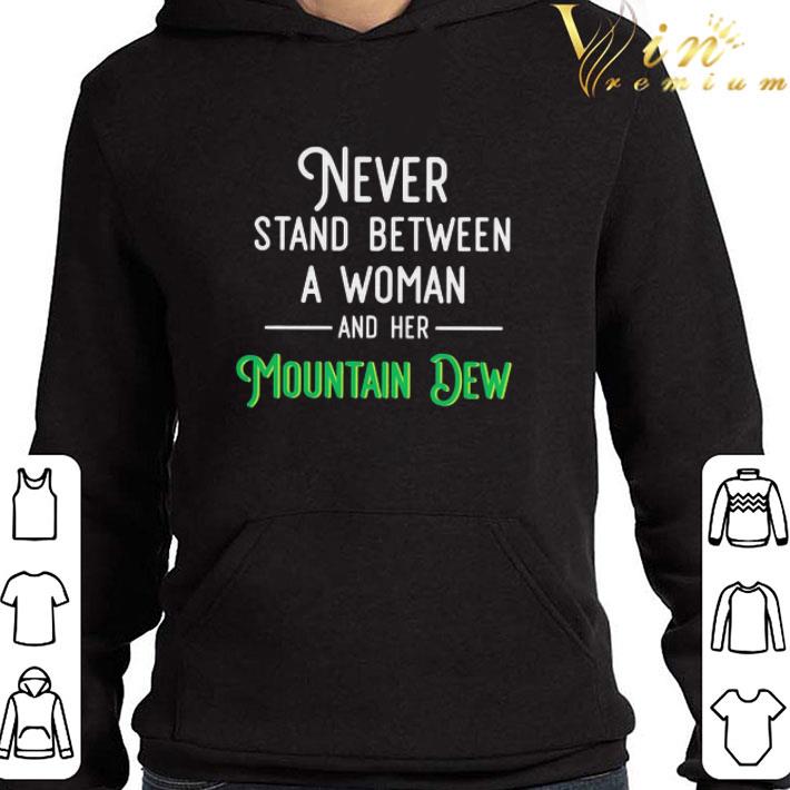 Never stand between a woman and her Mountain Dew shirt 3 Never stand between a woman and her Mountain Dew shirt