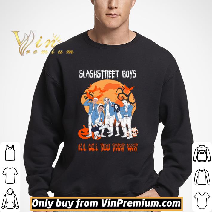Slashstreet Boys I’ll kill you that way Halloween shirt