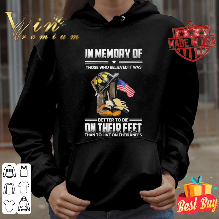 Original Firefighter in memory of those who believed it was better to die on their feet than to live on their knees shirt