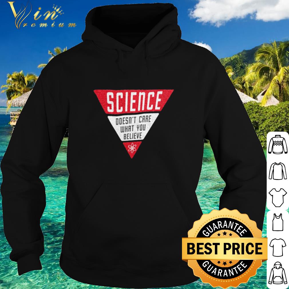 Cool Science doesn't care what you believe shirt