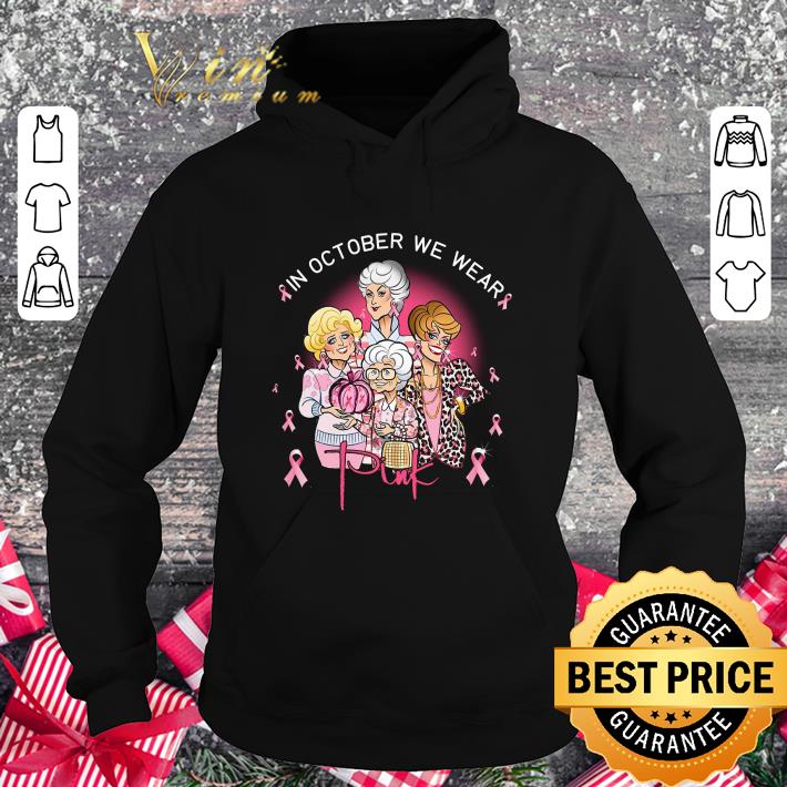 Hot The Golden Girls in october we wear Pink Breast Cancer Awareness shirt