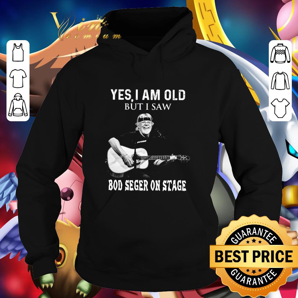 Hot Yes i am old but i saw Bob Seger play guitar on stage shirt 3 Hot Yes i am old but i saw Bob Seger play guitar on stage shirt