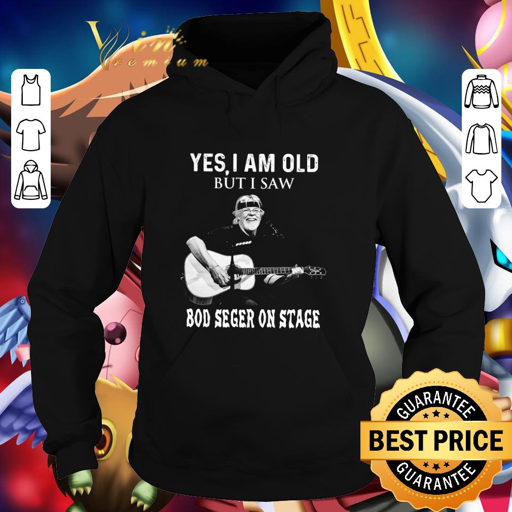 Hot Yes i am old but i saw Bob Seger play guitar on stage shirt