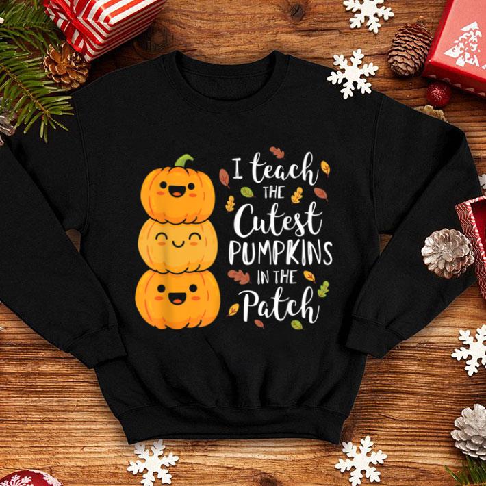 Hot I Teach The Cutest Pumpkins In The Patch Halloween shirt