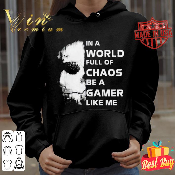 Top Call of Duty Ghosts in a world full of chaos be a gamer like me shirt