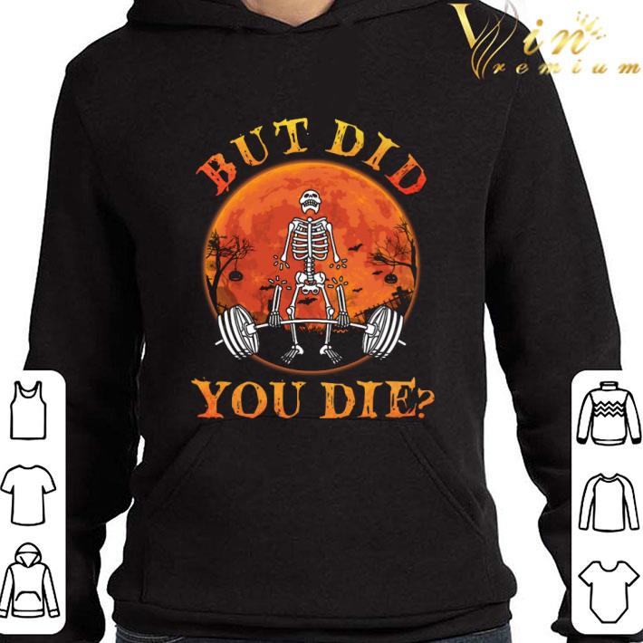 Skeleton gym but did you die halloween shirt