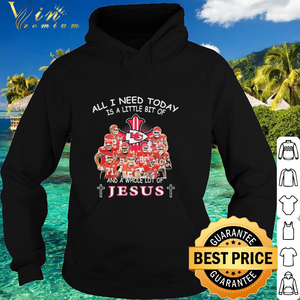 Best Kansas City Chiefs All I need today Is a little bit of and a whole lot of Jesus shirt