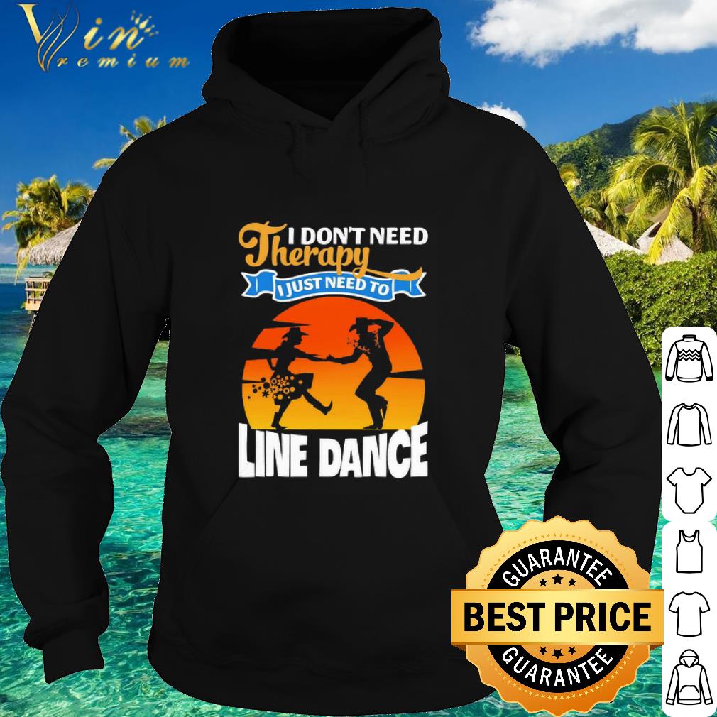 Premium I don’t need Therapy I just need to Line dance shirt